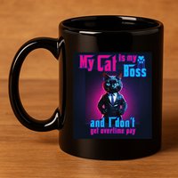 My Cat Is My Boss... And I DonT Get Overtime Pay 11oz C Handle Ceramic Mug