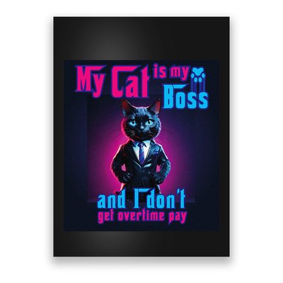 My Cat Is My Boss... And I DonT Get Overtime Pay Poster