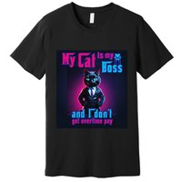 My Cat Is My Boss... And I DonT Get Overtime Pay Premium T-Shirt