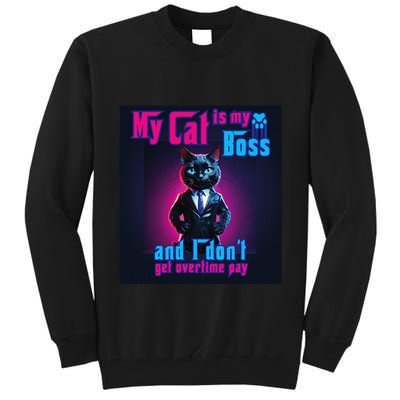 My Cat Is My Boss... And I DonT Get Overtime Pay Tall Sweatshirt