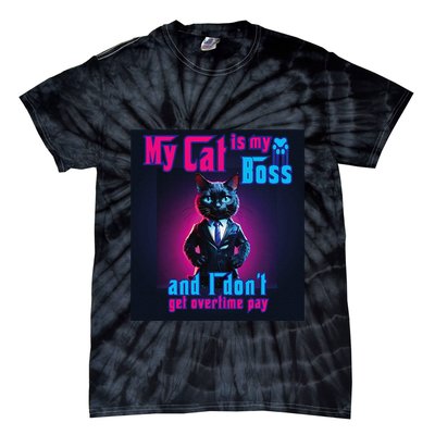 My Cat Is My Boss... And I DonT Get Overtime Pay Tie-Dye T-Shirt