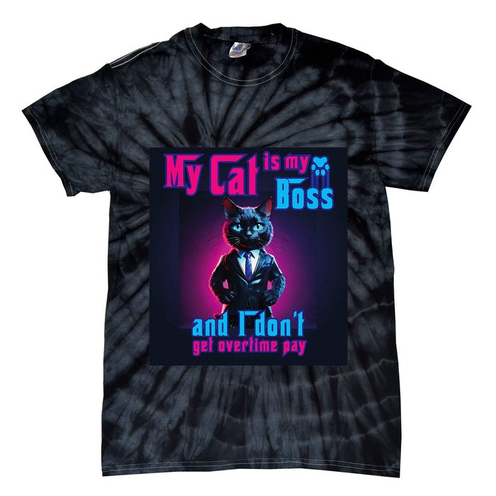 My Cat Is My Boss... And I DonT Get Overtime Pay Tie-Dye T-Shirt