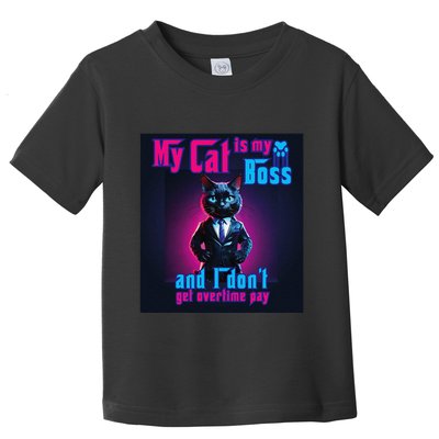 My Cat Is My Boss... And I DonT Get Overtime Pay Toddler T-Shirt