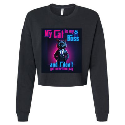 My Cat Is My Boss... And I DonT Get Overtime Pay Cropped Pullover Crew