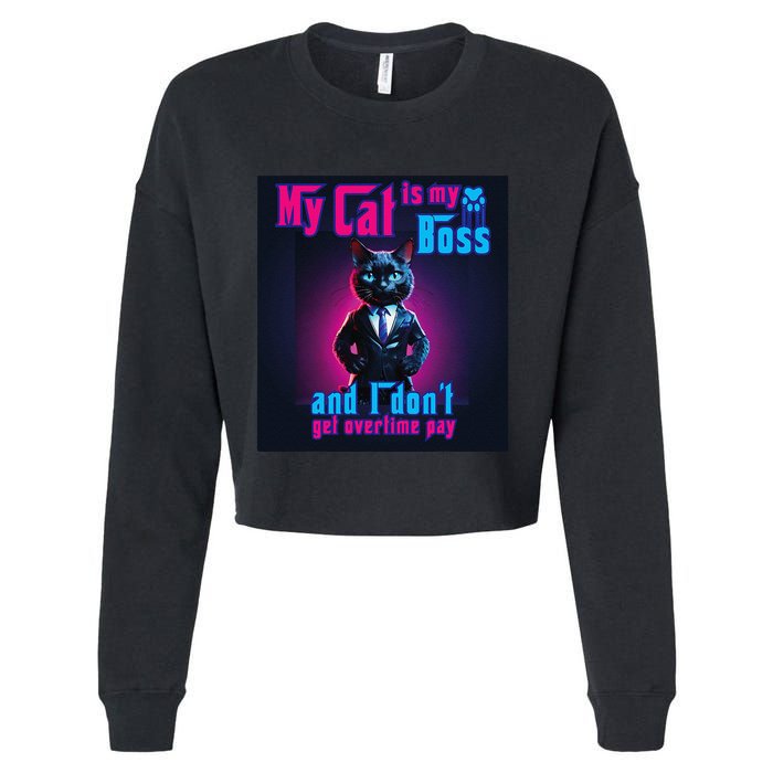 My Cat Is My Boss... And I DonT Get Overtime Pay Cropped Pullover Crew