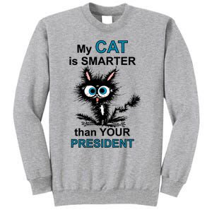 My Cat Is Smarter Than Your President Tall Sweatshirt