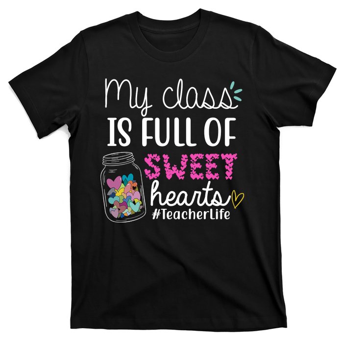 My Class Is Full Of Sweet Hearts Teacher Life T-Shirt