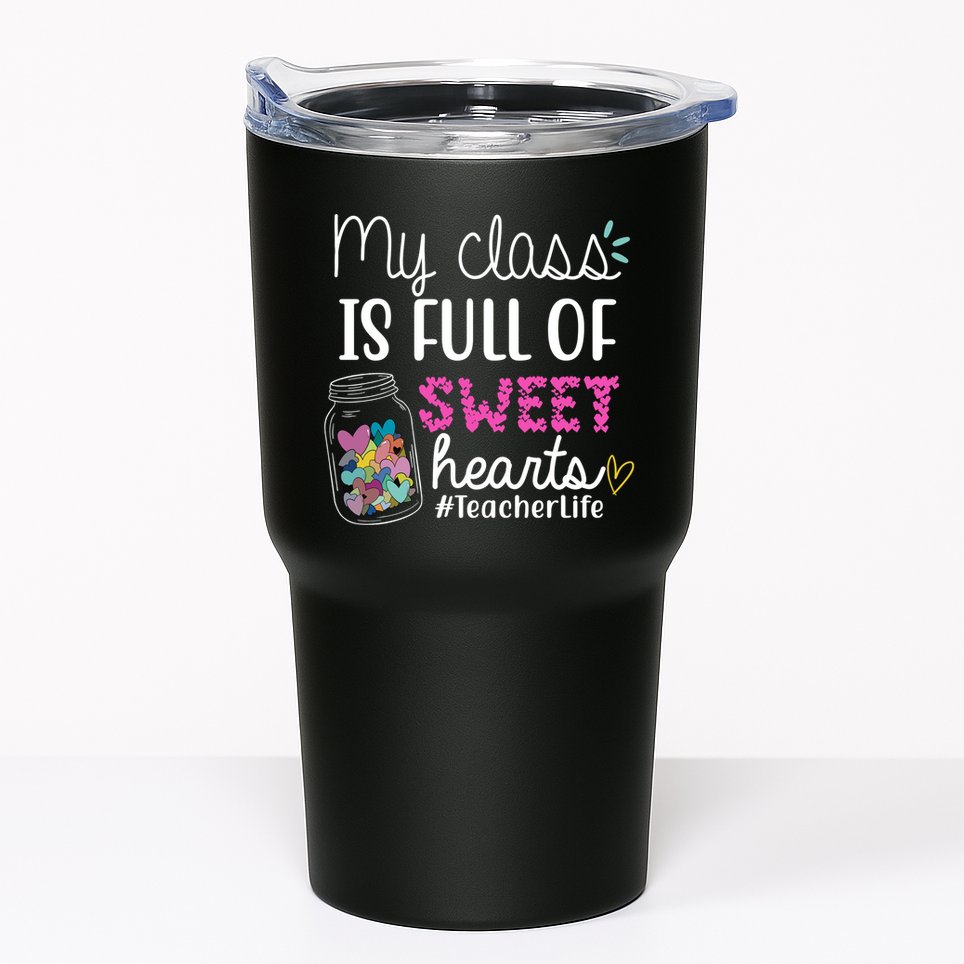 My Class Is Full Of Sweet Hearts Teacher Life Tumbler