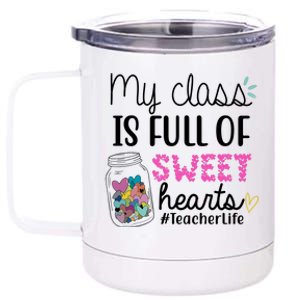 My Class Is Full Of Sweet Hearts Teacher Life 12 oz Stainless Steel Tumbler Cup