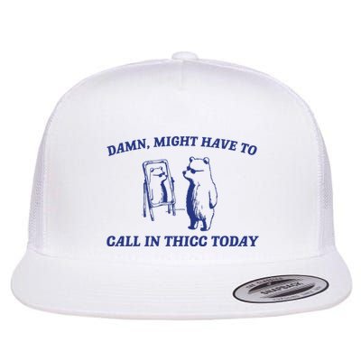 Might Call In Thicc Today Flat Bill Trucker Hat
