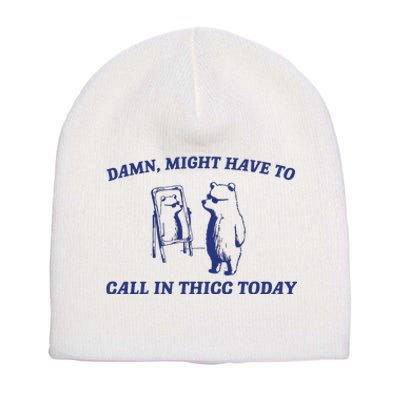 Might Call In Thicc Today Short Acrylic Beanie