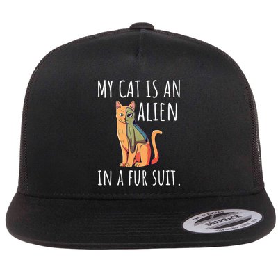 My Cat Is An Alien In A Fur Suit Flat Bill Trucker Hat