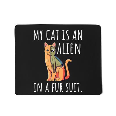 My Cat Is An Alien In A Fur Suit Mousepad