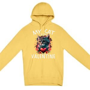 My Cat Is My Valentine Cute ValentineS Day Cat Dad Cat Mom Cool Gift Premium Pullover Hoodie