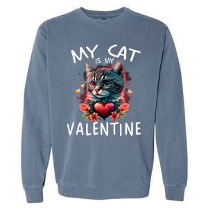 My Cat Is My Valentine Cute ValentineS Day Cat Dad Cat Mom Cool Gift Garment-Dyed Sweatshirt