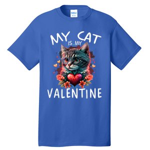 My Cat Is My Valentine Cute ValentineS Day Cat Dad Cat Mom Cool Gift Tall T-Shirt