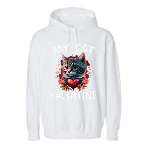 My Cat Is My Valentine Cute ValentineS Day Cat Dad Cat Mom Cool Gift Garment-Dyed Fleece Hoodie