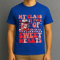 My Class Is Full Of Sweethearts Cute Teacher Valentines Day Funny Gift T-Shirt