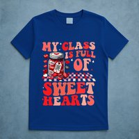 My Class Is Full Of Sweethearts Cute Teacher Valentines Day Funny Gift T-Shirt