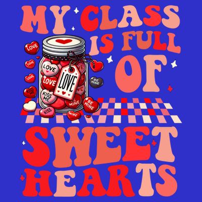 My Class Is Full Of Sweethearts Cute Teacher Valentines Day Funny Gift T-Shirt
