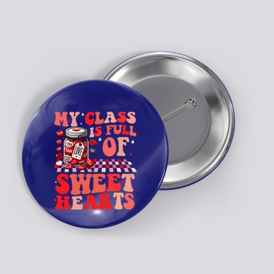 My Class Is Full Of Sweethearts Cute Teacher Valentines Day Funny Gift Button