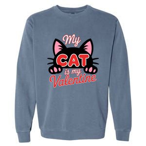 My Cat Is My Valentine Cat Lover Cool Gift Garment-Dyed Sweatshirt