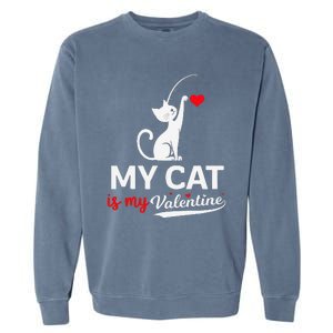 My Cat Is My ValentineS Greetings My Cat Is My Valentine Garment-Dyed Sweatshirt