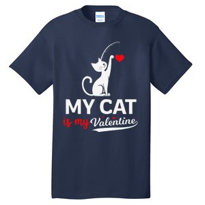 My Cat Is My ValentineS Greetings My Cat Is My Valentine Tall T-Shirt