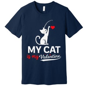 My Cat Is My ValentineS Greetings My Cat Is My Valentine Premium T-Shirt