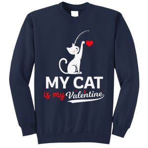 My Cat Is My ValentineS Greetings My Cat Is My Valentine Tall Sweatshirt