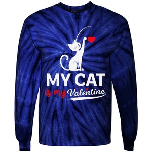 My Cat Is My ValentineS Greetings My Cat Is My Valentine Tie-Dye Long Sleeve Shirt