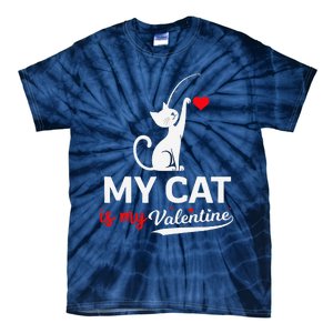 My Cat Is My ValentineS Greetings My Cat Is My Valentine Tie-Dye T-Shirt