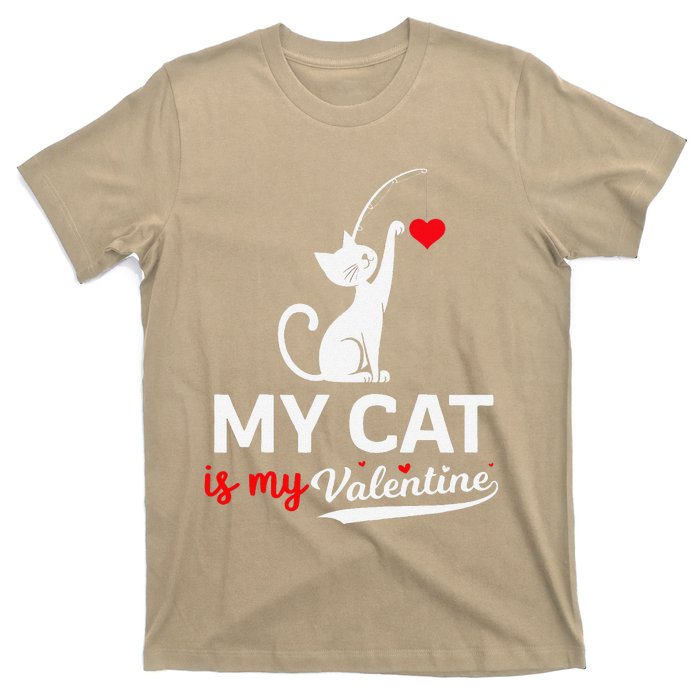 My Cat Is My ValentineS Greetings My Cat Is My Valentine T-Shirt