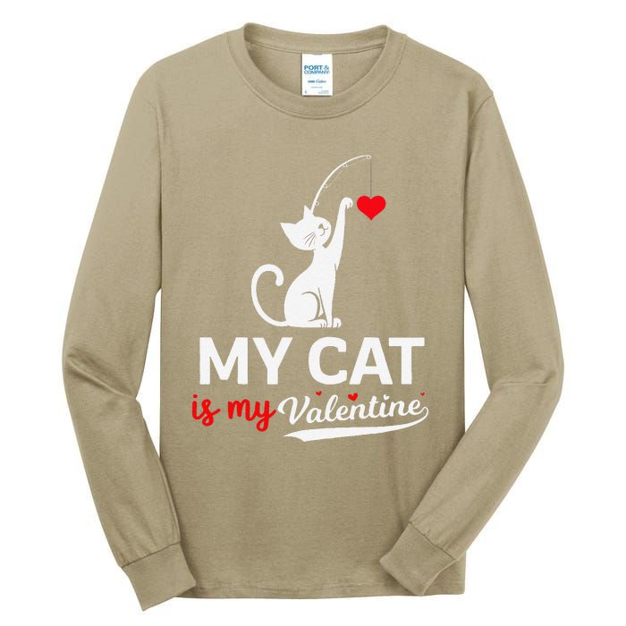 My Cat Is My ValentineS Greetings My Cat Is My Valentine Tall Long Sleeve T-Shirt