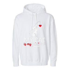 My Cat Is My ValentineS Greetings My Cat Is My Valentine Garment-Dyed Fleece Hoodie