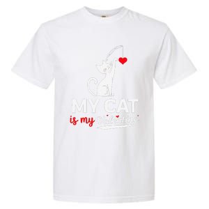 My Cat Is My ValentineS Greetings My Cat Is My Valentine Garment-Dyed Heavyweight T-Shirt