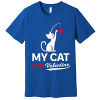 My Cat Is My ValentineS Greetings My Cat Is My Valentine Gift Premium T-Shirt