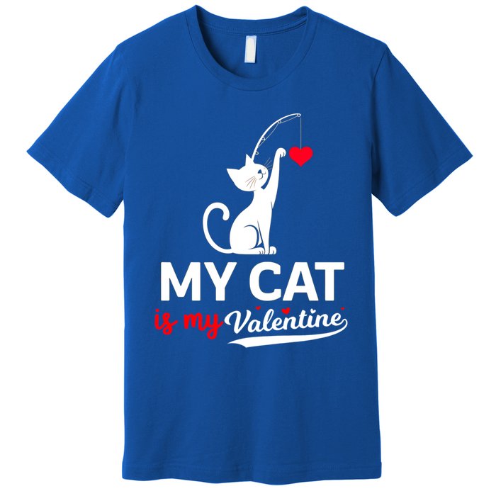 My Cat Is My ValentineS Greetings My Cat Is My Valentine Gift Premium T-Shirt