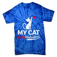 My Cat Is My ValentineS Greetings My Cat Is My Valentine Gift Tie-Dye T-Shirt