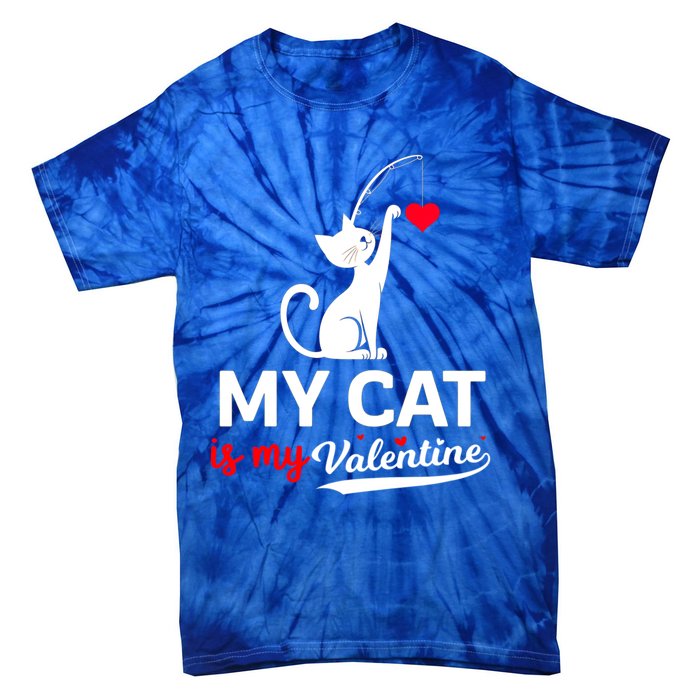 My Cat Is My ValentineS Greetings My Cat Is My Valentine Gift Tie-Dye T-Shirt