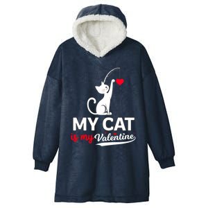 My Cat Is My ValentineS Greetings My Cat Is My Valentine Gift Hooded Wearable Blanket