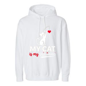 My Cat Is My ValentineS Greetings My Cat Is My Valentine Gift Garment-Dyed Fleece Hoodie