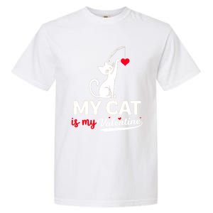 My Cat Is My ValentineS Greetings My Cat Is My Valentine Gift Garment-Dyed Heavyweight T-Shirt