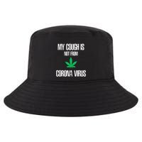My Cough Is Not From The Virus Funny Weed Marijuana Smoker Cool Comfort Performance Bucket Hat