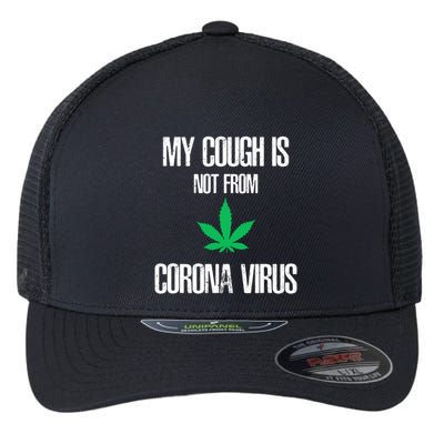 My Cough Is Not From The Virus Funny Weed Marijuana Smoker Flexfit Unipanel Trucker Cap