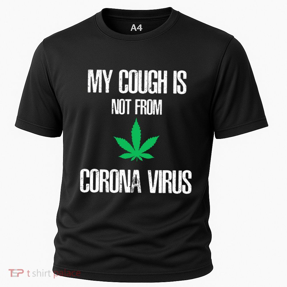 My Cough Is Not From The Virus Funny Weed Marijuana Smoker Performance Shirt