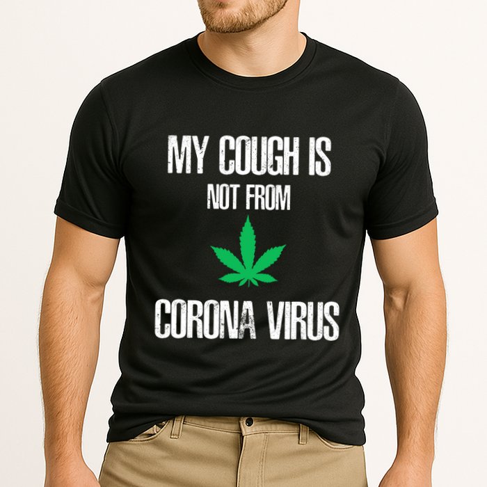 My Cough Is Not From The Virus Funny Weed Marijuana Smoker Performance Shirt