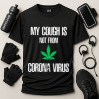 My Cough Is Not From The Virus Funny Weed Marijuana Smoker Performance Shirt