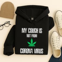 My Cough Is Not From The Virus Funny Weed Marijuana Smoker Hoodie