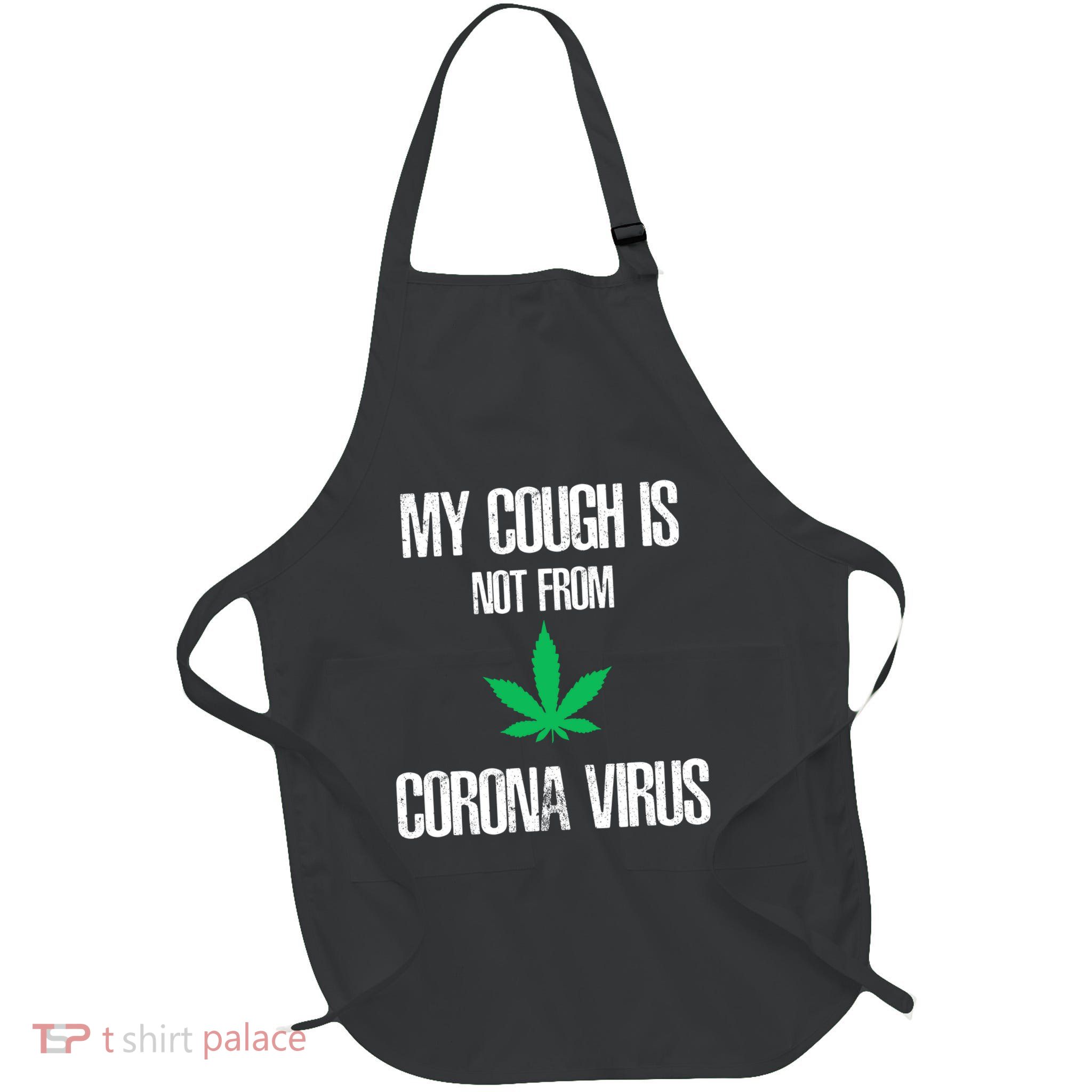My Cough Is Not From The Virus Funny Weed Marijuana Smoker Apron